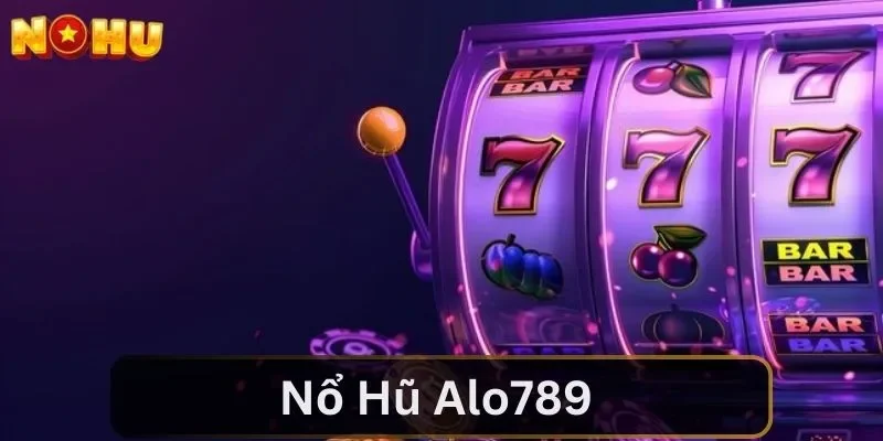 Nổ Hũ Alo789 - Bật Mí Bí Kíp Săn Jackpot Chuẩn Nhất 2024
