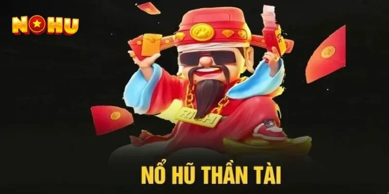 Đôi nét về trò chơi nổ hũ thần tài tại NOHU