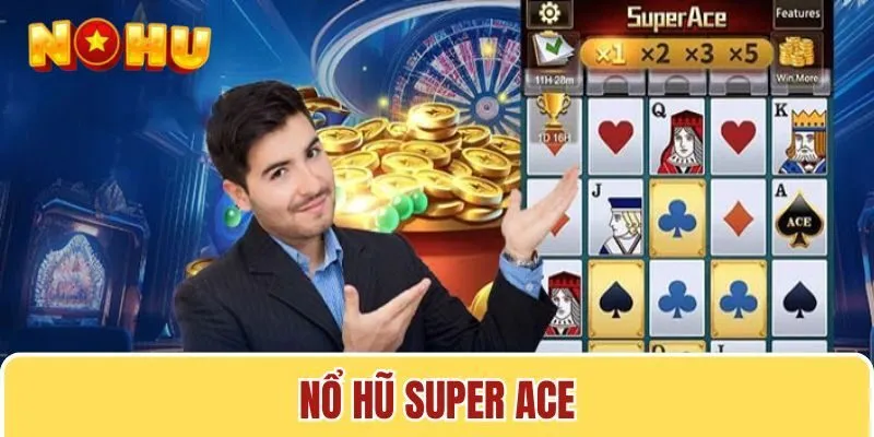 Nổ Hũ ACE - Khám Phá Tựa Game Slot Đẳng Cấp Tại Nohu